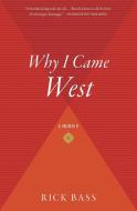Why I Came West di Rick Bass edito da MARINER BOOKS