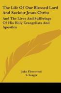 The Life Of Our Blessed Lord And Saviour Jesus Christ di John Fleetwood edito da Kessinger Publishing Co