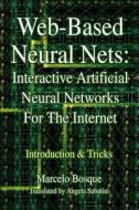 Web-Based Neural Nets: Interactive Artificial Neural Networks for the Internet: Introduction and Tricks di Marcelo Bosque edito da AUTHORHOUSE