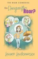 The Mom Comedies: Do Dragonflies Roar? di Lauren Lauterwasser edito da Do Dragonflies Roar?