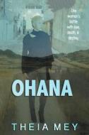 Ohana: One Woman's Battle with Love, Death, & Destiny di Theia Mey edito da Theia Mey