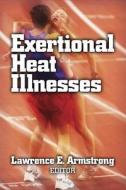 Exertional Heat Illnesses di Dennis E. Graver, Lawrence E. Armstrong edito da Human Kinetics Publishers