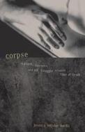 Corpse: Nature, Forensics and the Struggle to Pinpoint Time of Death di Jessica Snyder Sachs edito da BASIC BOOKS