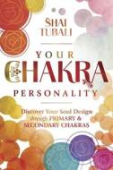 Your Chakra Personality di Shai Tubali edito da Llewellyn Worldwide, Ltd.