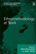 Ethnomethodology at Work di Mark Rouncefield, Peter Tolmie edito da Taylor & Francis Ltd