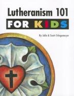 Lutheranism 101 for Kids di Julie Stiegemeyer, Scott Stiegemeyer edito da CONCORDIA PUB HOUSE