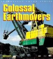 Colossal Earthmovers di Keith Haddock edito da Motorbooks International