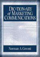 Dictionary of Marketing Communications di Norman A. P. Govoni edito da SAGE Publications, Inc