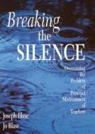 Breaking The Silence di Joseph Blase, Jo R. Blase edito da Sage Publications Inc