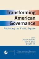 Transforming American Governance: Rebooting the Public Square di Alan P. Balutis, Dwight Ink edito da Taylor & Francis Ltd