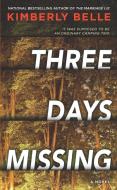 Three Days Missing: A Novel of Psychological Suspense di Kimberly Belle edito da PARK ROW BOOKS
