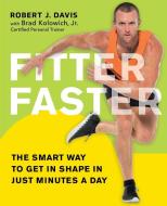 Fitter Faster: The Smart Way to Get in Shape in Just Minutes a Day di Robert J. Davis edito da McGraw-Hill Education