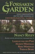The Forsaken Garden: Four Conversations on the Deep Meaning of Environmental Illness di Nancy Ryley, Kern Foundation edito da Quest Books (IL)