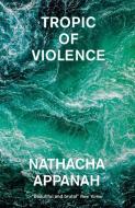 Tropic Of Violence di Nathacha Appanah edito da Quercus Publishing