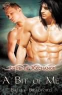 Love in Xxchange: A Bit of Me di Bailey Bradford edito da TOTAL E BOUND PUB