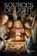 Sources of Light: Resources for Baptist Churches Practicing Theology di CHILTON HARMON edito da MERCER UNIV PR