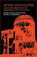 After Apocalypse: Four Japanese Plays of Hiroshima and Nagasaki di David G. Goodman edito da CORNELL EAST ASIA PROGRAM