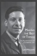 Making the Best of Things: The Autobiography of a Camberwell Lad di Len Williams edito da LIGHTNING SOURCE INC