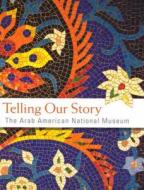 Telling Our Story di Arab American National Museum edito da Wayne State University Press