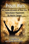 Prison Wars - An Inside Account of How the Apocalypse Happened di John Kenneth Press, Martin Sanger edito da John Press