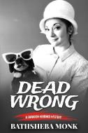 Dead Wrong: A Swanson Herbinko Mystery in Boston di Bathsheba Monk edito da Blue Heron Book Works