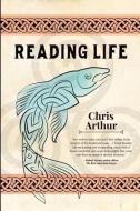 Reading Life di Chris Arthur edito da NEGATIVE CAPABILITY PR