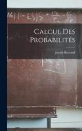 Calcul Des Probabilités di Joseph Bertrand edito da LEGARE STREET PR