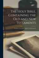 The Holy Bible, Containing the Old and New Testaments: Translated out of the Original Tongues and W di Anonymous edito da LEGARE STREET PR