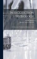 Introduction to Biology: An Elementary Textbook and Laboratory Guide di Maurice Alpheus Bigelow, Ann N. Bigelow edito da LEGARE STREET PR