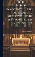 Innocenz III. und die Deutsche Kirche Während des Thronstreites von 1198-1208 di Richard Schwemer edito da LEGARE STREET PR