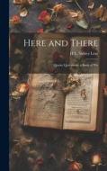 Here and There: Quaint Quotations, a Book of Wit di H. L. Sidney Lear edito da LEGARE STREET PR