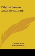 Pilgrim Sorrow: A Cycle of Tales (1884) di Carmen Sylva edito da Kessinger Publishing
