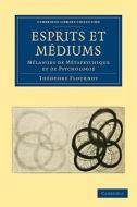 Esprits Et M Diums di Theodore Flournoy, Th Odore Flournoy edito da Cambridge University Press