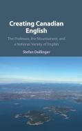 Creating Canadian English di Stefan Dollinger edito da Cambridge University Press