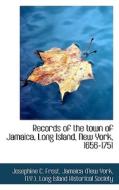 Records Of The Town Of Jamaica, Long Island, New York, 1656-1751 di Josephine C Frost edito da Bibliolife