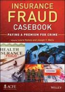 Insurance Fraud Casebook di Laura Hymes edito da John Wiley & Sons