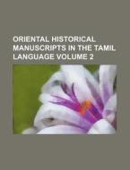 Oriental Historical Manuscripts in the Tamil Language Volume 2 di Books Group edito da Rarebooksclub.com