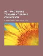 Alt- Und Neues Testament in Eine Connexion di Humphrey Prideaux edito da Rarebooksclub.com