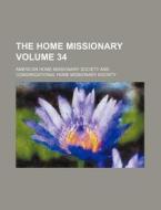 The Home Missionary Volume 34 di American Home Missionary Society edito da Rarebooksclub.com