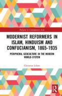 Modernist Reformers in Islam, Hinduism and Confucianism, 1865-1935 di Christian Lekon edito da Taylor & Francis Ltd