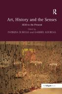 Art, History and the Senses edito da Taylor & Francis Ltd