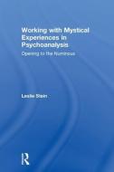 Working With Mystical Experiences In Psychoanalysis di Leslie Stein edito da Taylor & Francis Ltd