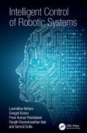 Intelligent Control Of Robotic Systems di Laxmidhar Behera, Swagat Kumar, Prem Kumar Patchaikani, Ranjith Ravindranathan Nair, Samrat Dutta edito da Taylor & Francis Ltd