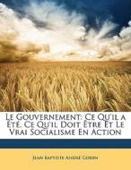 Ce Qu'il A Ete, Ce Qu'il Doit Etre Et Le Vrai Socialisme En Action di Jean Baptiste Andr Godin edito da Nabu Press