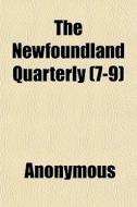 The Newfoundland Quarterly 7-9 di Anonymous edito da General Books