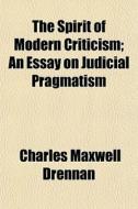 The Spirit Of Modern Criticism; An Essay di Charles Maxwell Drennan edito da General Books