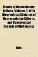 History Of Boone County, Indiana Volume di Crist edito da General Books