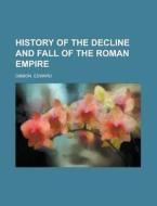 History Of The Decline And Fall Of The R di Edward Gibbon edito da Rarebooksclub.com