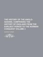 The History Of The Anglo-saxons Volume di Sharon Turner edito da Rarebooksclub.com