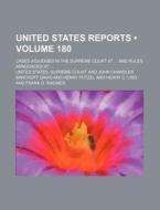 United States Reports (volume 180); Cases Adjudged In The Supreme Court At And Rules Announced At di United States Supreme Court edito da General Books Llc